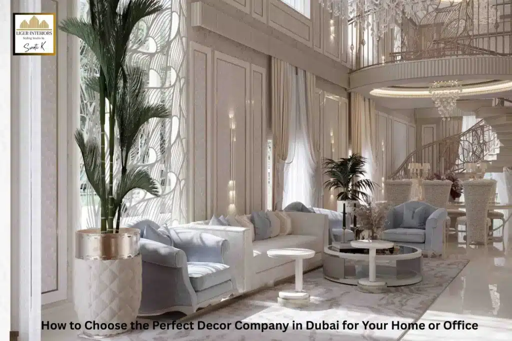 How to Choose the Perfect Decor Company in Dubai for Your Home or Office