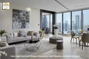 How Liger Interiors Shapes Functional and Timeless Interiors in Dubai