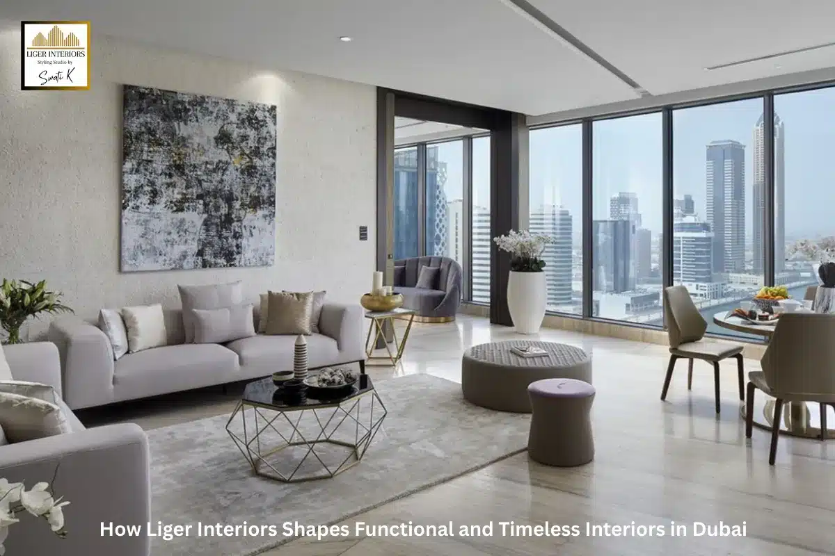 How Liger Interiors Shapes Functional and Timeless Interiors in Dubai